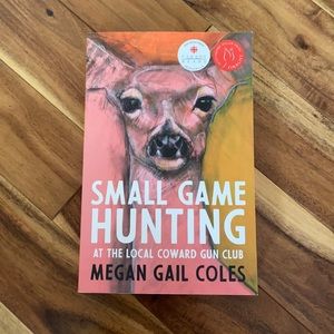 Small Game Hunting by Megan Gail Coles